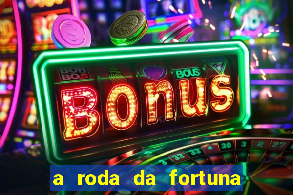 a roda da fortuna o que ele sente por mim